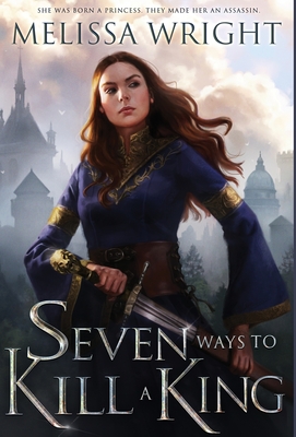 Seven Ways to Kill a King - Wright, Melissa