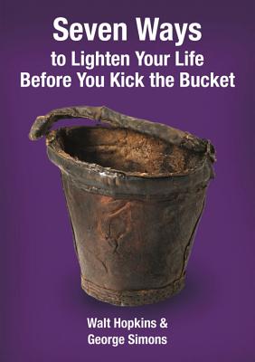 Seven Ways to Lighten Your Life Before You Kick the Bucket - Hopkins, Walt, and Simons, George F