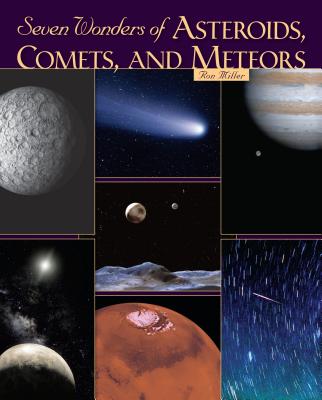 Seven Wonders of Asteroids, Comets, and Meteors - Miller, Ron