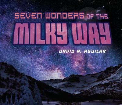 Seven Wonders of the Milky Way - Aguilar, David A