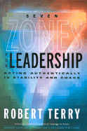 Seven Zones for Leadership: Acting Authentically in Stability and Chaos