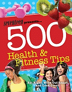 Seventeen 500 Health & Fitness Tips: Eat Right, Work Out Smart, and Look Great!