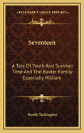 Seventeen: A Tale Of Youth And Summer Time And The Baxter Family Especially William