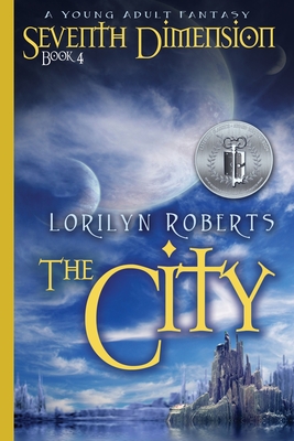 Seventh Dimension - The City: A Young Adult Fantasy - Roberts, Lorilyn