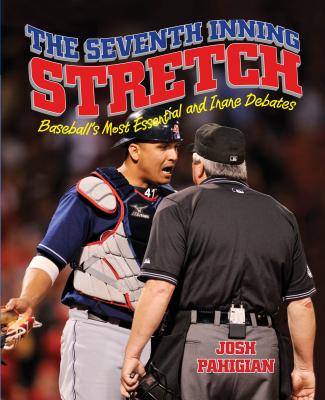 Seventh Inning Stretch: Baseball's Most Essential and Inane Debates - Pahigian, Josh