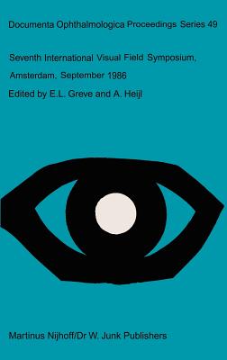 Seventh International Visual Field Symposium, Amsterdam, September 1986 - Greve, E L (Editor), and Heijl, A (Editor)