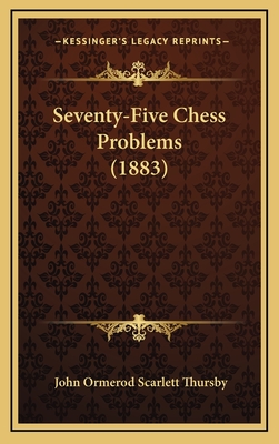 Seventy-Five Chess Problems (1883) - Thursby, John Ormerod Scarlett