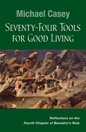 Seventy-Four Tools for Good Living: Reflections on the Fourth Chapter of Benedict's Rule