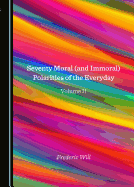Seventy Moral (and Immoral) Polarities of the Everyday Volume II
