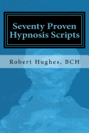 Seventy Proven Hypnosis Scripts: : A Companion to Unlocking the Blueprint of the Psyche
