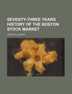Seventy-Three Years History of the Boston Stock Market