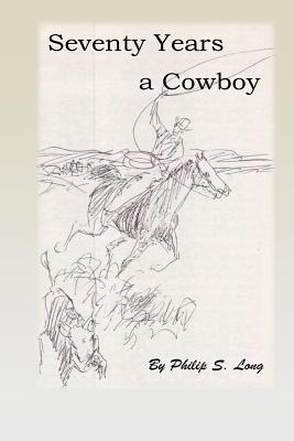 Seventy Years a Cowboy - Long, Philip S