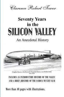 Seventy Years in the Silicon Valley: An Anecdotal History - Tower, Clarence Robert