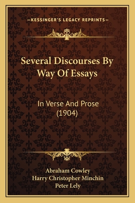 Several Discourses by Way of Essays: In Verse and Prose (1904) - Cowley, Abraham, and Minchin, Harry Christopher (Editor), and Lely, Peter (Illustrator)