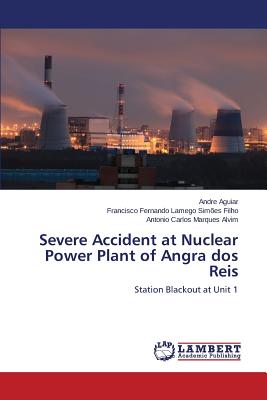 Severe Accident at Nuclear Power Plant of Angra dos Reis - Aguiar Andre, and Lamego Simes Filho Francisco Fernando, and Marques Alvim Antonio Carlos