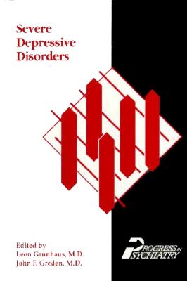 Severe Depressive Disorders - Grunhaus, Leon, Dr., M.D. (Editor), and Greden, John F, Dr., M.D. (Editor), and Greden, Johnf, Dr. (Editor)