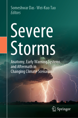 Severe Storms: Anatomy, Early Warning Systems and Aftermath in Changing Climate Scenarios - Das, Someshwar (Editor), and Tao, Wei-Kuo (Editor)