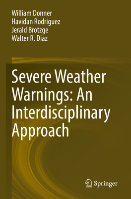 Severe Weather Warnings: An Interdisciplinary Approach - Donner, William, and Rodriguez, Havidan, and Brotzge, Jerald