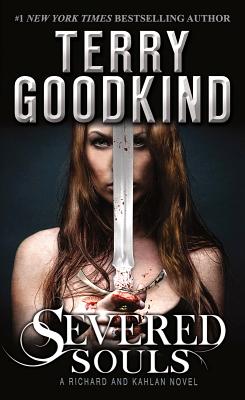 Severed Souls: A Richard and Kahlan Novel - Goodkind, Terry