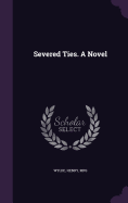 Severed Ties. A Novel