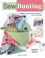 Sew Bunting: Simple and Stunning Garlands to Style Your Home