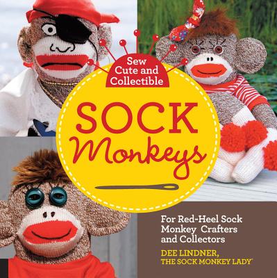 Sew Cute and Collectible Sock Monkeys: For Red-Heel Sock Monkey Crafters and Collectors - Lindner, Dee