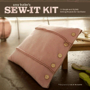 Sew-It Kit: 15 Simple and Stylish Sewing Projects for the Home