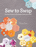 Sew to Swap: Quilting Projects to Exchange Online and by Mail