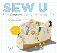 Sew U: The Built by Wendy Guide to Making Your Own Wardrobe
