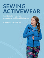 Sewing Activewear: How to make your own professional-looking athletic wear