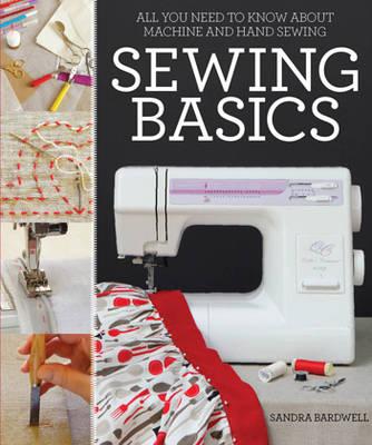 Sewing Basics: All You Need to Know About Machine and Hand Sewing - Bardwell, Sandra