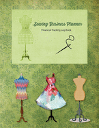 Sewing Business Planner: Green Cover - Financial Tracking Log Book - Home-based Business - Entrepreneur Planner