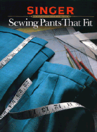 Sewing Pants That Fit - Singer Sewing Reference Library, and Cy Decosse Inc