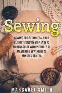 Sewing: The Ultimate Step by Step Easy to Follow Sewing Guide with Clear Instructions and Pictures