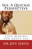 Sex; A Quickie Perspective: Love Making for Great Sex