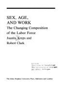 Sex, Age, and Work: The Changing Composition of the Labor Force - Kreps, Juanita Morris, and Clark, Robert L, Professor