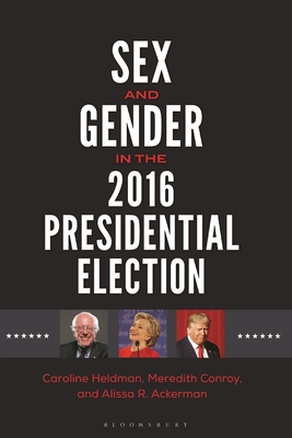 Sex and Gender in the 2016 Presidential Election - Heldman, Caroline, and Williams, Juliet (Editor), and Conroy, Meredith