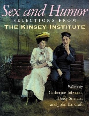 Sex and Humor: Selections from the Kinsey Institute - Johnson, Catherine (Editor), and Stirratt, Betsy (Editor), and Bancroft, John Henry Jeffries (Editor)