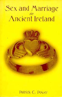 Sex and Marriage in Ancient Ireland - Power, Patrick C