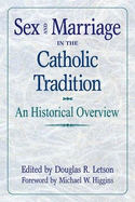 Sex and Marriage in the Catholic Tradition: An Historical Overview