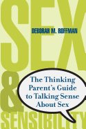 Sex and Sensibility: The Thinking Parent's Guide to Talking Sense about Sex