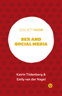 Sex and Social Media - Tiidenberg, Katrin, and Van Der Nagel, Emily