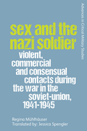 Sex and the Nazi Soldier: Violent, Commercial and Consensual Encounters During the War in the Soviet Union, 1941-45