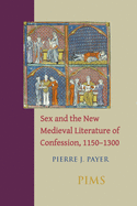 'Sex and the New Medieval Literature of Confession, 1150-1300'