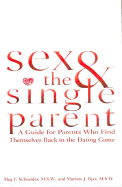 Sex and the Single Parent: A Guide for Parents Who Find Themselves Back in the Dating Game