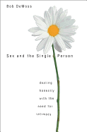 Sex and the Single Person: Dealing Honestly with the Need for Intimacy - DeMoss, Robert, and DeMoss, Bob