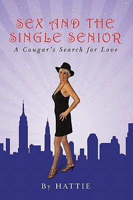 Sex and the Single Senior: A Cougar's Search for Love - Suarez, Zoila (Photographer), and Hattie