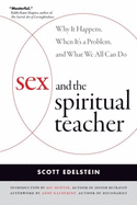 Sex and the Spiritual Teacher: Why It Happens, When It's a Problem, and What We All Can Do - Edelstein, Scott