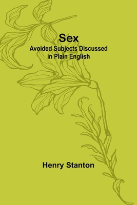 Sex: Avoided subjects Discussed in Plain English - Stanton, Henry