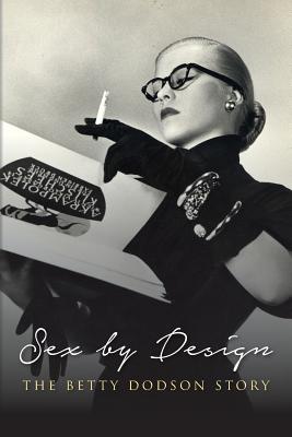 Sex by Design: The Betty Dodson Story - Dodson Phd, Betty